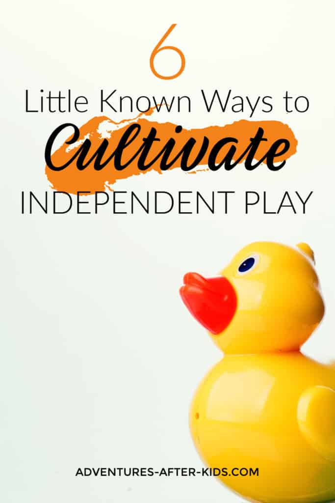 6 Little Known Ways to Cultivate Independent Play